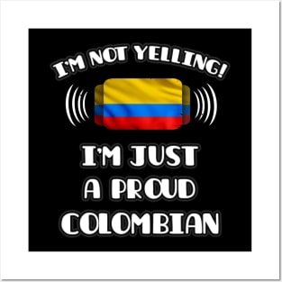 I'm Not Yelling I'm A Proud Colombian - Gift for Colombian With Roots From Colombia Posters and Art